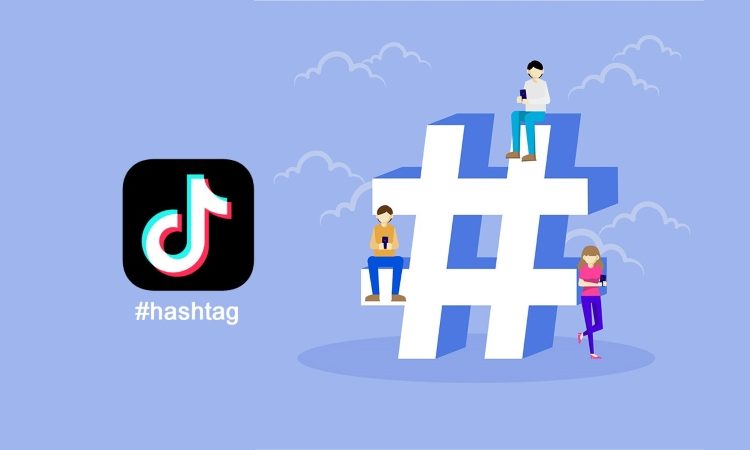 Hashtag TikTok là gì? Cách sử dụng Hashtag hiệu quả trên TikTok